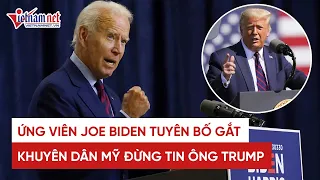 Bầu cử tổng thống Mỹ 2020: Ứng viên Joe Biden tuyên bố gắt, khuyên dân Mỹ đừng tin lời Donald Trump