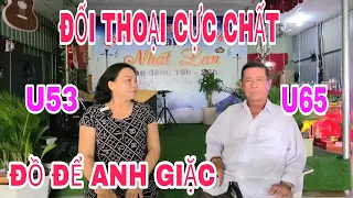 ĐỐI THOẠI CỰC CHẤT GIỮA ANH ĐẠI U65 VÀ CHỊ ĐẠI U53. ĐỒ ĐỂ ANH GIẶC EM KHỎI PHẢI LÀM #007