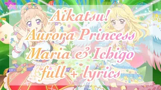 Aikatsu! Aurora Princess Maria & Ichigo Full + Lyrics