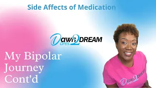 My Bipolar Journey - Mediation Side Affects - DawnDares2Dream