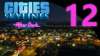 Cities: Skylines After Dark Expansion Play! [#12]