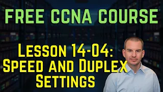 Free CCNA 200-301 Course 14-04: Speed and Duplex Settings