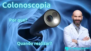 Colonoscopia: Por que e Quando devo realizar o exame?