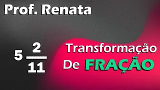 TRANSFORMANDO FRAÇÃO EM NÚMERO MISTO | PROF. RENATA MATEMÁTICA