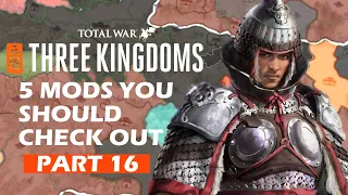 5 MODS That You Should Check Out For Total War: Three Kingdoms