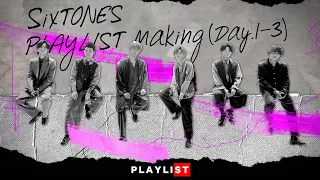 SixTONES – PLAYLIST Making (Day.1-3)