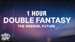 [1 HOUR] The Weeknd - Double Fantasy (Lyrics) ft. Future