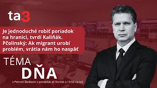 Ak migrant urobí problém, vrátia nám ho naspäť, povedal Pčolinský v Téme dňa