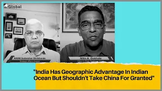 'India Has Geographic Advantage In Indian Ocean But Shouldn't Take China For Granted'