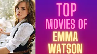 Top best movies of best actress Emma Watson | past years