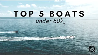 Top 5 Boats Under 80k (Cabin and Deck Boats)