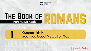 Romans 1:1-17 – God Has Good News for You
