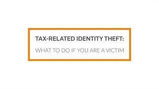 Tax-Related Identity Theft: What To Do if You Are a Victim