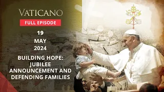 VATICANO - 2024-05-19 - BUILDING HOPE: JUBILEE ANNOUNCEMENT AND DEFENDING FAMILIES