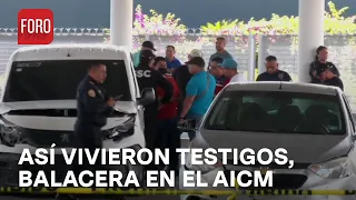 Balacera en inmediaciones del AICM: Así vivieron el momento los usuarios - Hora 21