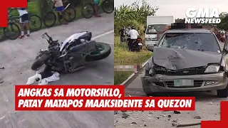 Angkas sa motorsiklo, patay matapos maaksidente sa Quezon | GMA News Feed