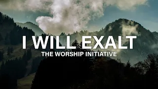 I Will Exalt - Worship Initiative feat. Bethany Barnard (Worship Lyrics)