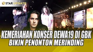 MERINDING !! KESERUAN KONSER DEWA 19 FEAT ALL STAR DI GBK PECAH ABIESS - STAR UPDATE