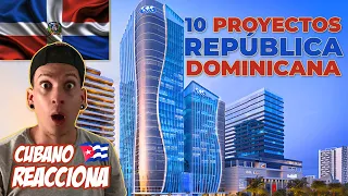 CUBANO REACCIONA!  Los 10 MAYORES PROYECTOS de República Dominicana!