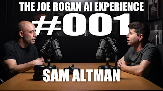 Joe Rogan AI Experience Episode #001  - Sam Altman - CEO of OPEN AI