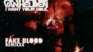 Armand Van Helden - I Want Your Soul Fake Blood Remixxx