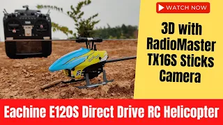 Flying Eachine E120S 3D RC helicopter with Opentx RadioMaster TX16S