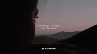 Anyma & Cassian - Save Me [Lex Blake Remix] (feat. Poppy Baskcomb)