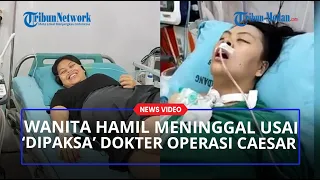 NASIB PILU Wanita Meninggal Usai 'Dipaksa' Dokter Operasi Caesar, Padahal Ingin Melahirkan Normal