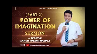 POWER OF IMAGINATION Part 2  SERMON  By Apostle Ankur Yoseph Narula Ji 360p