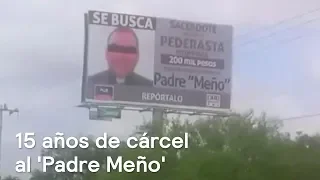 Condenan al 'Padre Meño' en Coahuila por violación de menor - Despierta con Loret