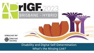 APrIGF 2023 - Disability and Digital Self-Determination: What’s the Missing Link?