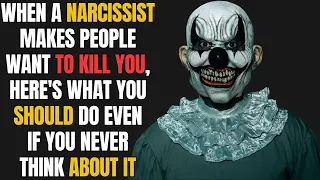 When a Narcissist Makes People Want to Kill You, Here's What You Should Do Even if You Never Think