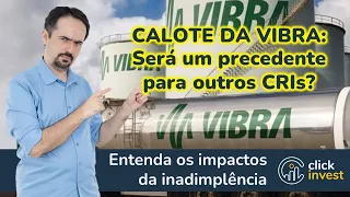 Calote no CRI Vibra: Abriu um precedente?