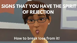 SIGNS THAT YOU HAVE THE SPIRIT OF REJECTION AND HOW TO BREAK LOSE FROM IT (CHRISTIAN ANIMATION)