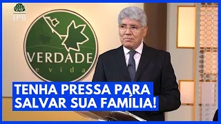 TENHA PRESSA PARA SALVAR SUA FAMÍLIA! - Hernandes Dias Lopes