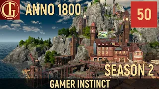 ПРОХОЖДЕНИЕ ANNO 1800 | SEASON 2 - ЧАСТЬ 50