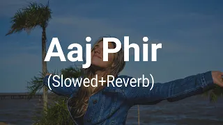 Aaj Phir {Slowed + Reverb} | Arijit Singh | Hate Story 2 | AT Vibes