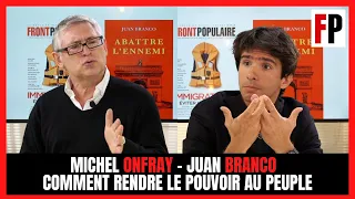 Michel Onfray - Juan Branco : comment rendre le pouvoir au peuple