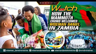 WATCH HOW THE MAMMOTH CROWD WELCOMED WISEMAN DANIEL IN ZAMBIA.