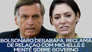 BOLSONARO DESABAFA, RECLAMA DE RELAÇÃO COM MICHELLE E MENTE SOBRE GOVERNO