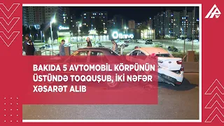 Bakıda 5 avtomobil körpünün üstündə toqquşub