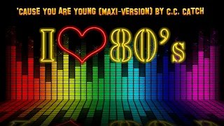 'CAUSE YOU ARE YOUNG (Maxi-Version) by C.C. Catch