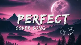 Perfect 😀️ (Lyrics) Cover song by TD  #trending #perfect #cover #song #edsheeran
