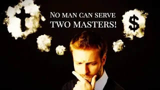 No Man Can Serve Two Masters