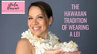 THE LEI: A HAWAIIAN TRADITION OF GIVING & WEARING A LEI