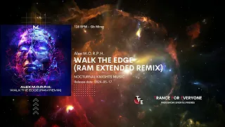 Alex M.O.R.P.H. - Walk The Edge (RAM Extended Remix) NOCTURNAL KNIGHTS MUSIC