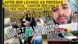 MÉDICO CONFIRMA O PIOR DO HOSPITAL E GUSTTAVO LIMA INFELIZMENTE ACABA DE TER NOTÍCIA REVELADA