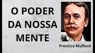 O PODER ILIMITADO da mente   A FORÇA DA NOSSA MENTE   Prentice Mulford   AUDIOLIVRO