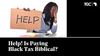 Help! Is Paying Black Tax Biblical?