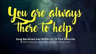 YOU ARE ALWAYS THERE TO HELP - Dr Paul Enenche